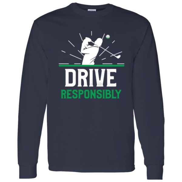 Drive resposibly,Funny Golf Pun Shirt