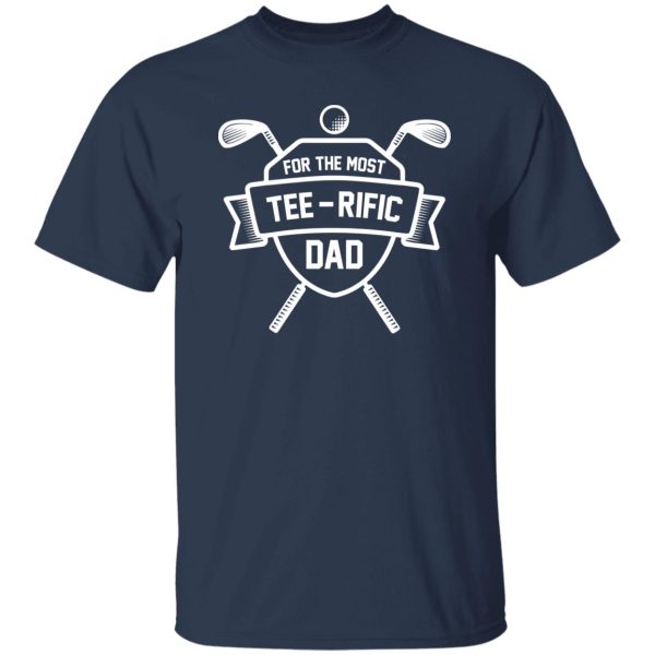 For the most tee – rific Dad Shirt