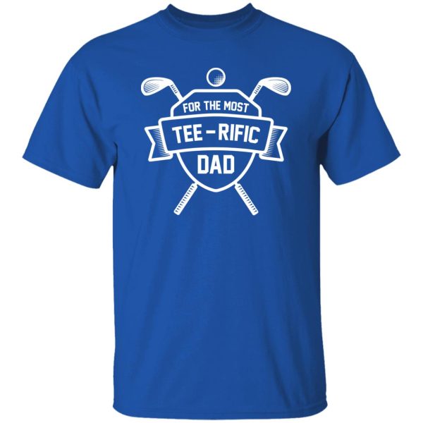 For the most tee – rific Dad Shirt