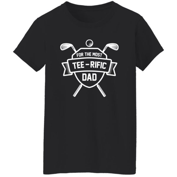 For the most tee – rific Dad Shirt