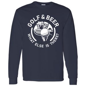 Golf & Beer what else is there Shirt