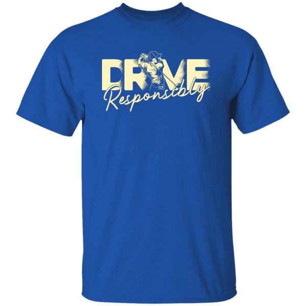 Drive Responsibly Shirt