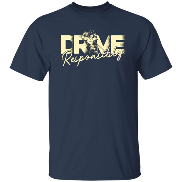 Drive Responsibly Shirt