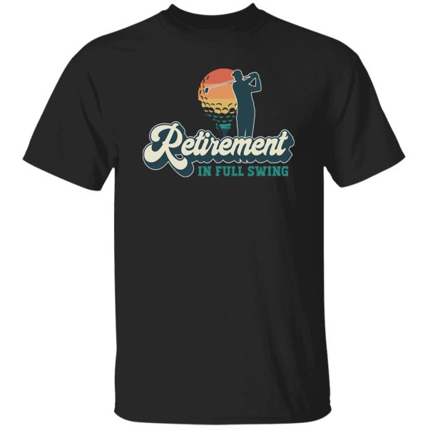 Funny retirement gift for men and women Retirement in full swing Shirt