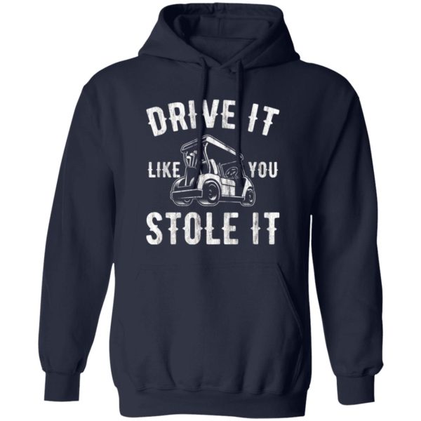 Drive It Like You Stole It Shirt