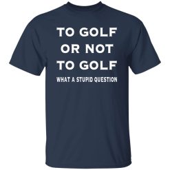 Funny golf To Golf or not Shirt