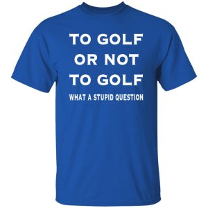 Funny golf To Golf or not Shirt