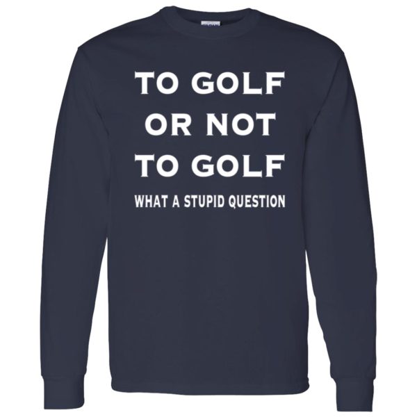 Funny golf To Golf or not Shirt