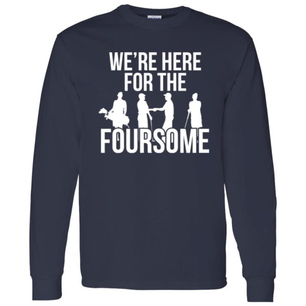 We’re here for the forsome Shirt