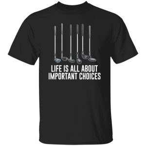 Life is all about important choices Shirt