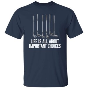 Life is all about important choices Shirt