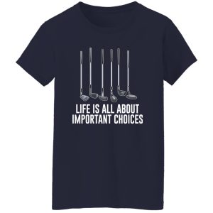 Life is all about important choices Shirt