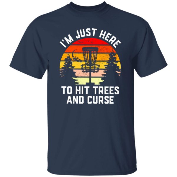 Just Here to hit trees and curse, Disc Golf mens gift Shirt