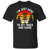 Just Here to hit trees and curse, Disc Golf mens gift Shirt