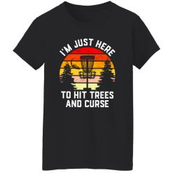 Just Here to hit trees and curse, Disc Golf mens gift Shirt