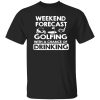 Weekend forcast golfing funny golf drinking Shirt