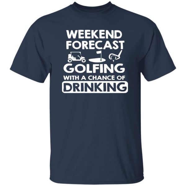 Weekend forcast golfing funny golf drinking Shirt