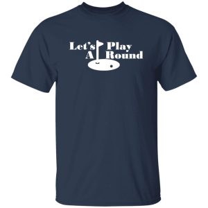 Let’s play A round funny golfing Shirt