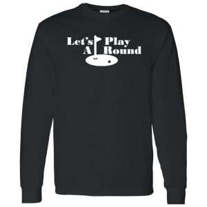 Let’s play A round funny golfing Shirt