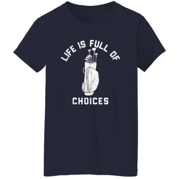 Life is Full Of Choices Shirt