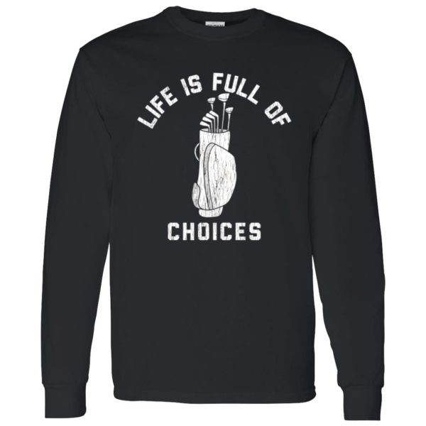 Life is Full Of Choices Shirt