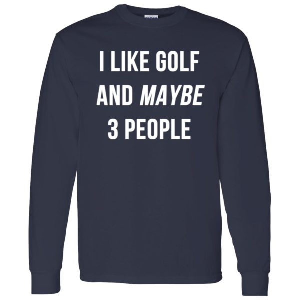 I Like Golf and Maybe 3 People Shirt