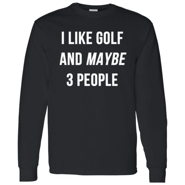 I Like Golf and Maybe 3 People Shirt