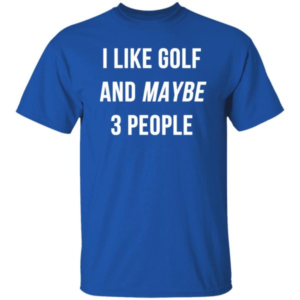 I Like Golf and Maybe 3 People Shirt