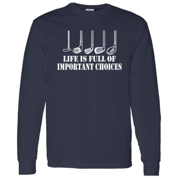 Golf Gift Life is Full of Important Choices Shirt