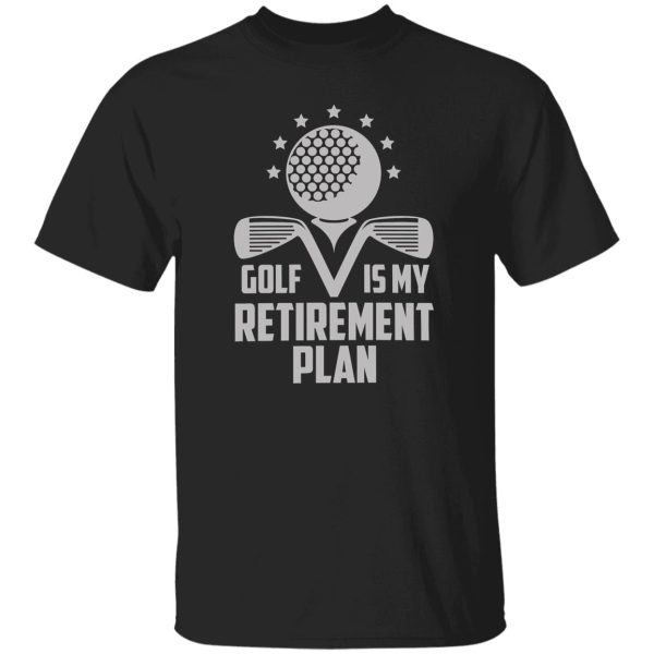 Golf Retirement Plan Funny Shirt