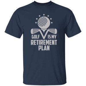 Golf Retirement Plan Funny Shirt