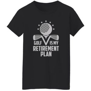 Golf Retirement Plan Funny Shirt