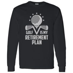 Golf Retirement Plan Funny Shirt
