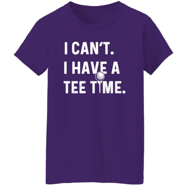 I Can’t , I Have A Tee Time Shirt