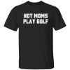 Hot Moms Play Golf Shirt