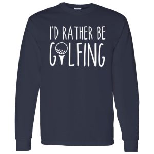 I’d Rather Be Golfing Shirt