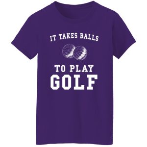 It Takes Balls To Play Golf T-Shirt Funny Golfer Shirt