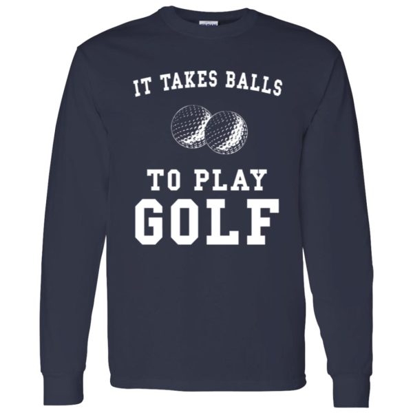 It Takes Balls To Play Golf T-Shirt Funny Golfer Shirt