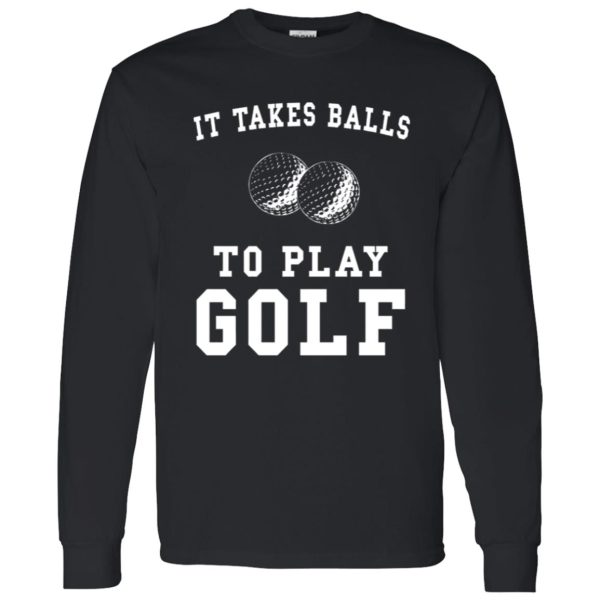 It Takes Balls To Play Golf T-Shirt Funny Golfer Shirt