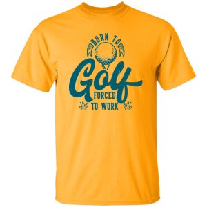 Born To Golf Forced To Work Shirt