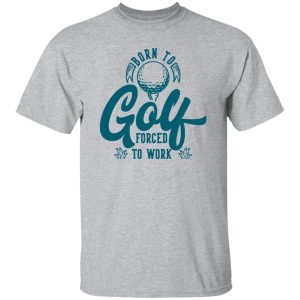 Born To Golf Forced To Work Shirt