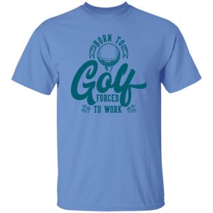 Born To Golf Forced To Work Shirt