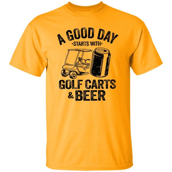 A Good Day Starts With Golf Carts And Beer Shirt