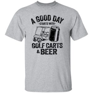 A Good Day Starts With Golf Carts And Beer Shirt