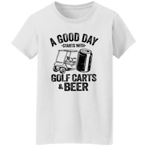 A Good Day Starts With Golf Carts And Beer Shirt