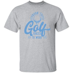 Born To Golf Forced To Work V4 Shirt