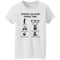 Things I Do In My Spare Time, Funny Golf Player Shirt