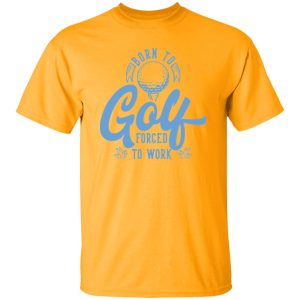 Born To Golf Forced To Work V4 Shirt