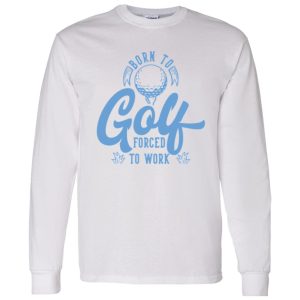 Born To Golf Forced To Work V4 Shirt