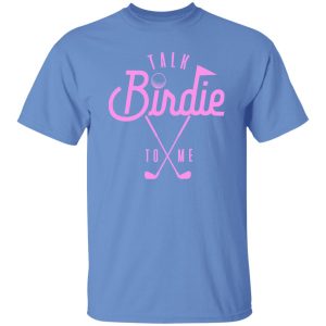 Talk Birdie To Me Shirt